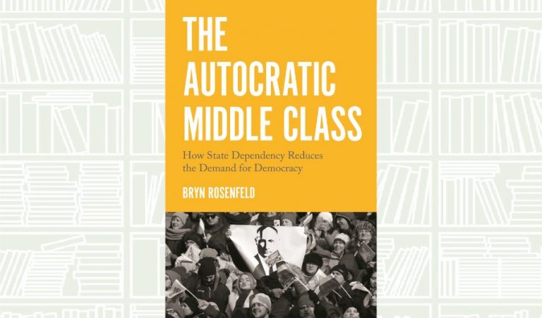 What We Are Reading Today: The Autocratic Middle Class by Bryn Rosenfeld