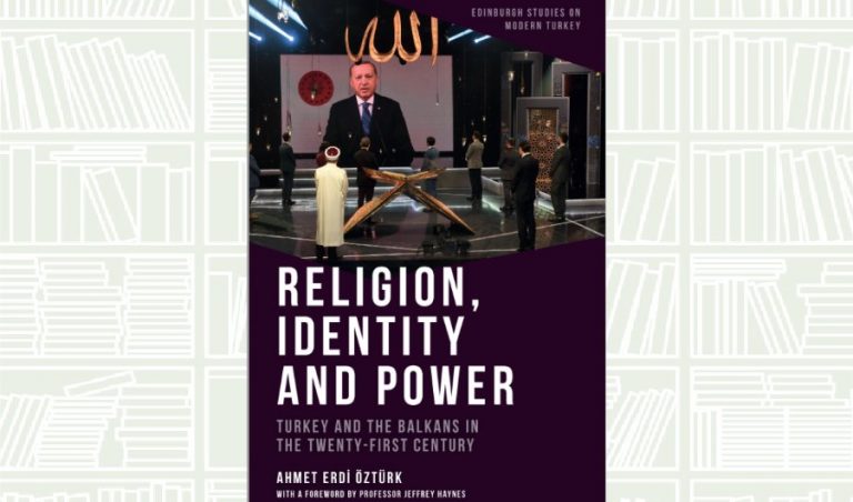 What We Are Reading Today: Religion, Identity and Power: Turkey and the Balkans in the Twenty-First Century