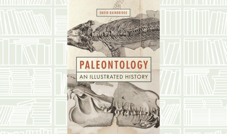 What We Are Reading Today: Paleontology: An Illustrated History by David Bainbridge