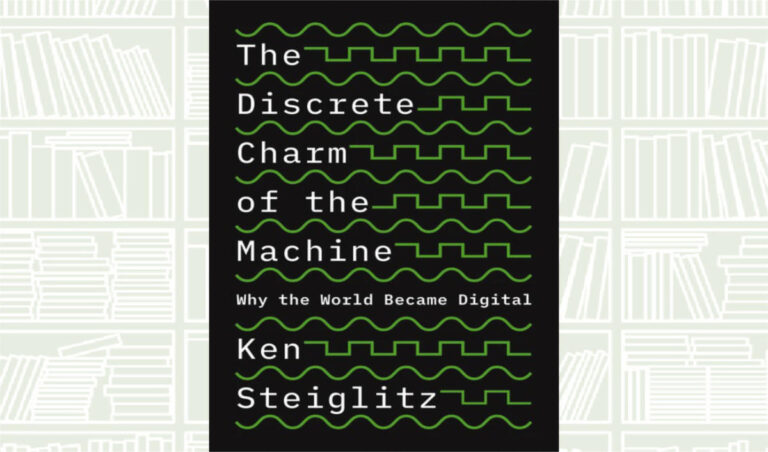 What We Are Reading Today: The Discrete Charm of the Machine by Ken Steiglitz