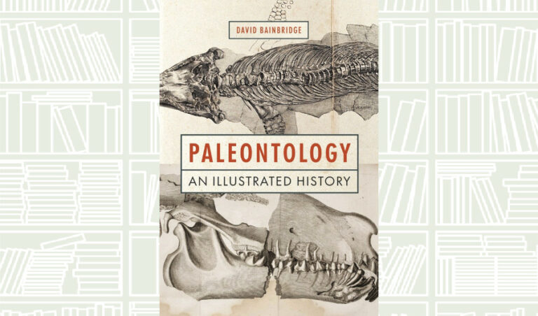 What We Are Reading Today: Paleontology: An Illustrated History by David Bainbridge